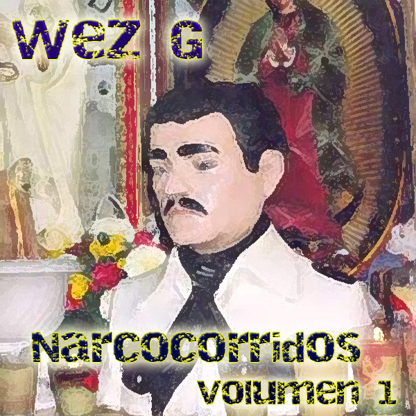 Wez G – Narcocorridos – Volumen&nbsp;1