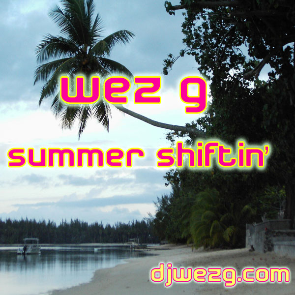 Wez G – Summer Shiftin’ (DJ Set&nbsp;22)