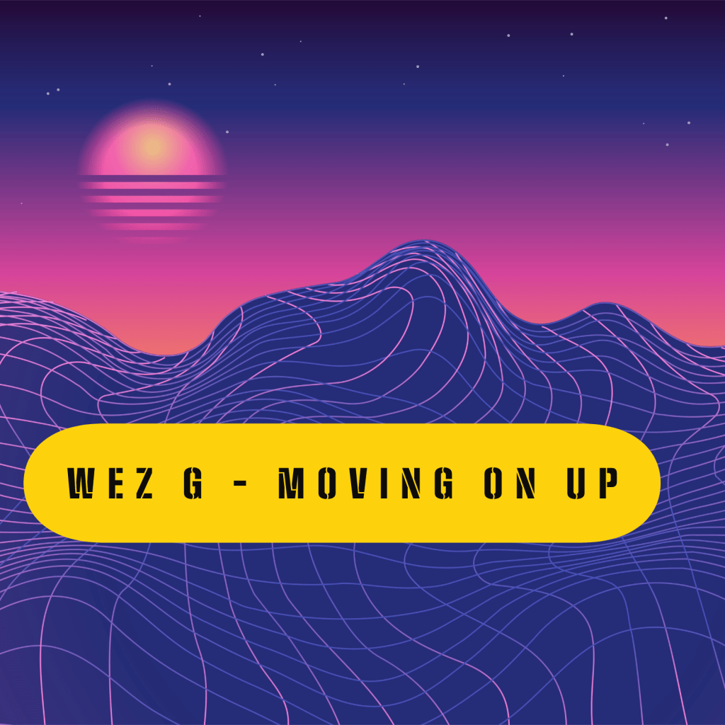 Wez G – Moving On&nbsp;Up