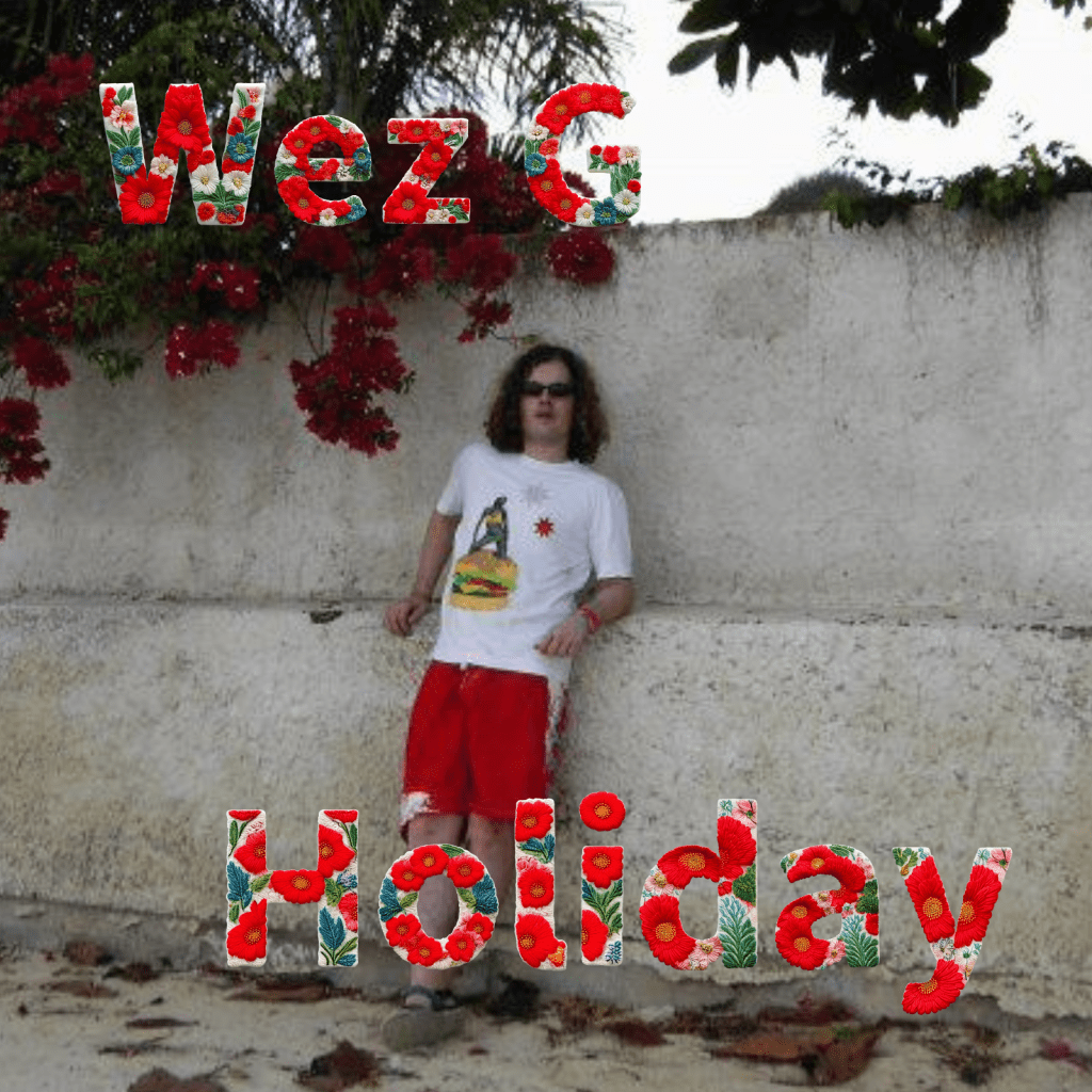 Wez G –&nbsp;Holiday