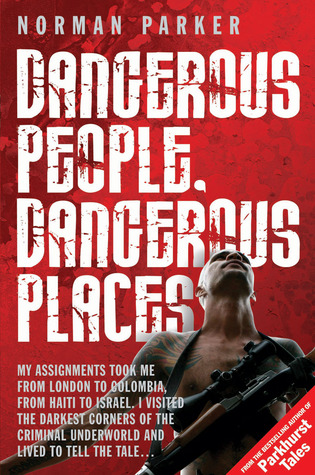 Review: Dangerous People, Dangerous Places – by Norman&nbsp;Parker