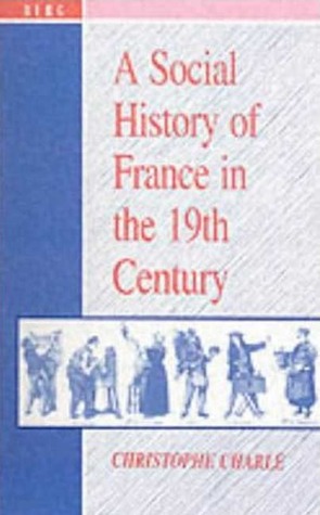 Review: A Social History of France in the 19th Century – by Christophe&nbsp;Charle