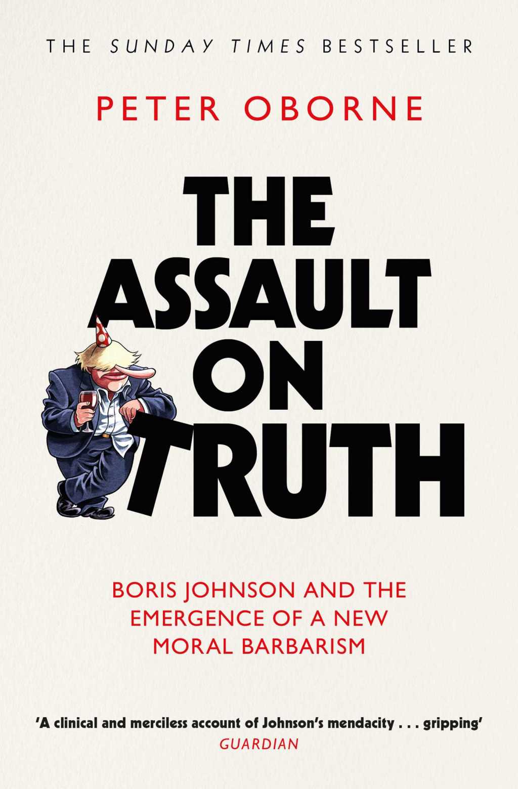Review: The Assault On Truth – Boris Johnson and the Emergence of a New Moral Barbarism – by Peter&nbsp;Oborne