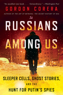 Review: Russians Among Us – Sleeper Cells & The Hunt for Putin’s Agents – by Gordon Correra