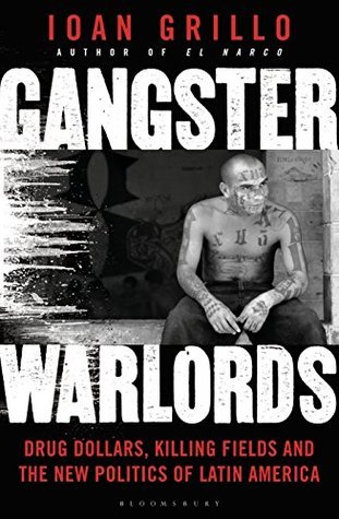 Review: Gangster Warlords – Drug Dollars, Killing Fields and the New Politics of Latin America – by Ioan&nbsp;Grillo