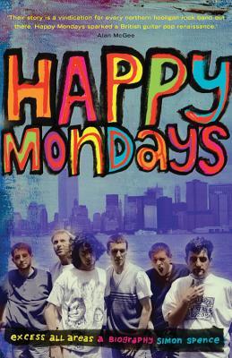 Review: Happy Mondays – Excess All Areas – by Simon&nbsp;Spence
