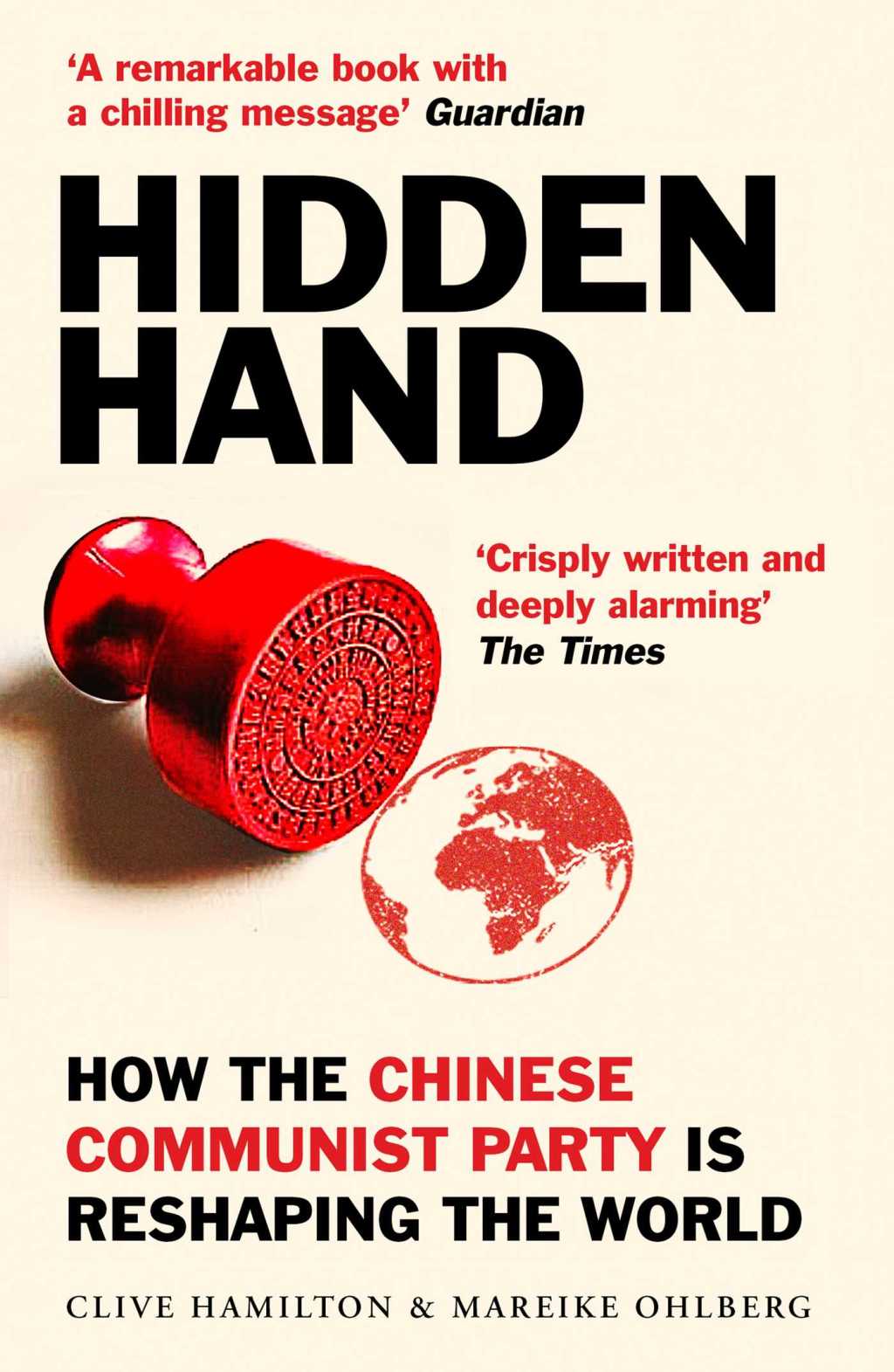 Review: Hidden Hand – How The Chinese Communist Party is Reshaping The World – by Clive Hamilton & Mareike&nbsp;Ohlberg
