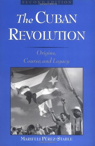 Review: The Cuban Revolution: Origins, Course, and Legacy – by Marifeli&nbsp;Pérez-Stable