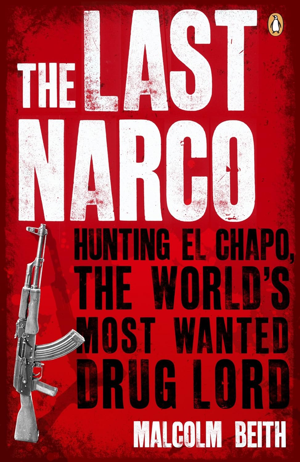 Review: The Last Narco: Hunting El Chapo, The World’s Most Wanted Drug Lord – by Malcolm&nbsp;Beith