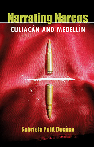 Review: Narrating Narcos: Culiacán and Medellín – by Gabriela Polit&nbsp;Dueñas