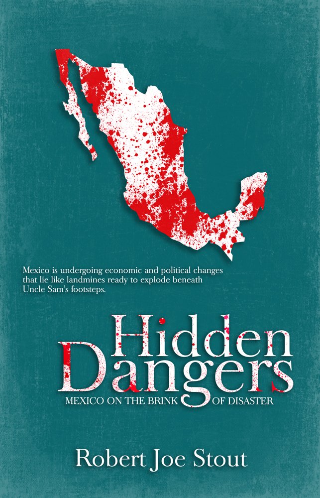 Review: Hidden Dangers – Mexico on the Brink of Disaster – by Robert Joe&nbsp;Stout