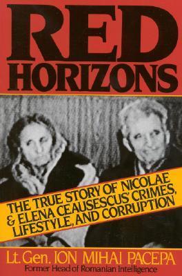Review: Red Horizons – The True Story of Nicolae & Elena Ceausescus’ Crimes, Lifestyle, and Corruption – by Lt. Gen. Ion Mihai&nbsp;Pacepa