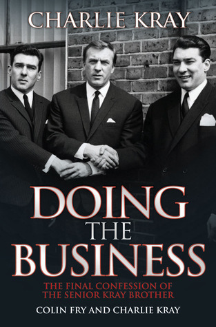 Review: Doing The Business – The Final Confession of the Senior Kray brother by Colin Fry and Charlie&nbsp;Kray