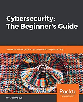 Review: Cybersecurity: The Beginner’s Guide – by Dr Erdal&nbsp;Ozkaya