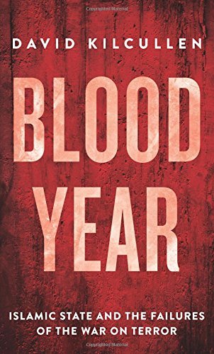 Review: Blood Year – Islamic State and the Failures of the War on Terror – by David&nbsp;Kilcullen