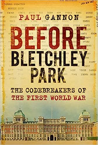 Review: Before Bletchley Park – The Codebreakers of The First World War – by Paul&nbsp;Gannon