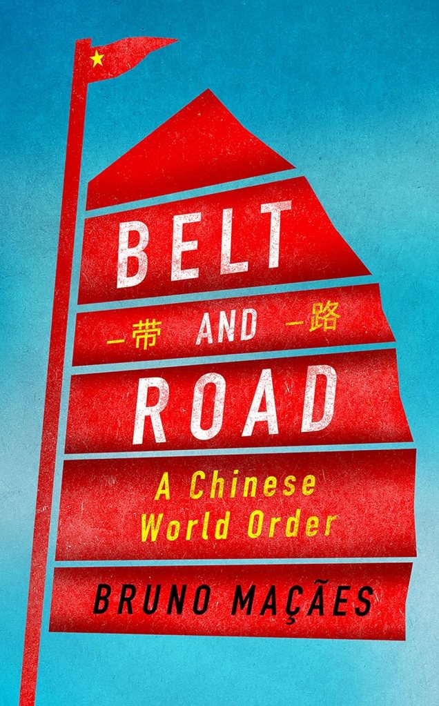 Review: Belt and Road: A Chinese World Order – by Bruno&nbsp;Maçães