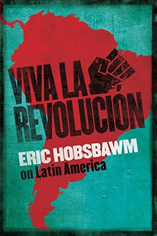 Review: Viva La Revolución by Eric&nbsp;Hobsbawm