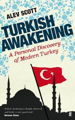 Review: Turkish Awakening – A Personal Discovery of Modern Turkey – by Alev&nbsp;Scott