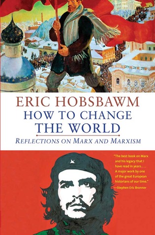 Review: How to Change the World – Tales of Marx and Marxism – by Eric Hobsbawm