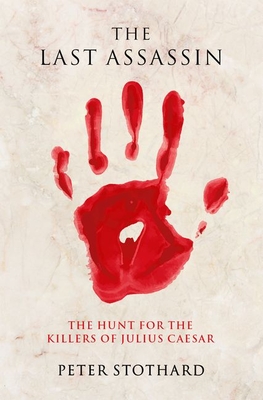 Review: The Last Assassin – The Hunt for the Killers of Julius Caesar – by Peter&nbsp;Stothard